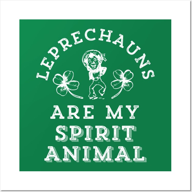 Leprechauns Are My Spirit Animal Funny St. Patrick's Day Wall Art by HuntTreasures